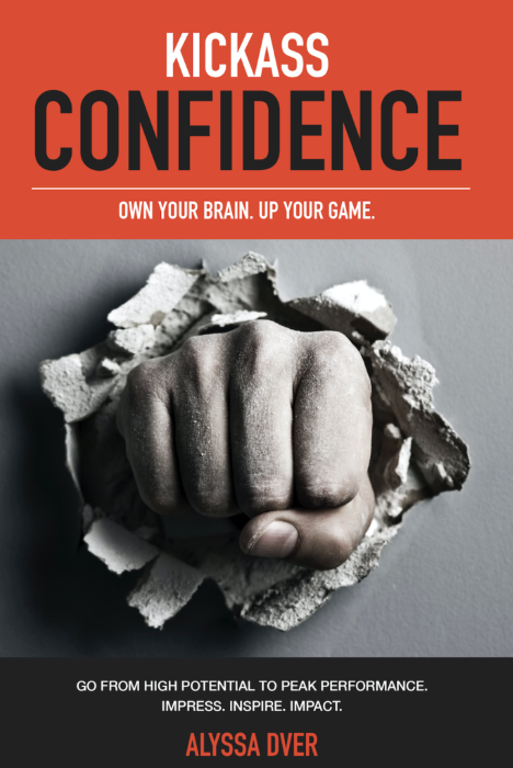 Alyssa Dver Kickass Confidence: Own Your Brain, Up Your Game.